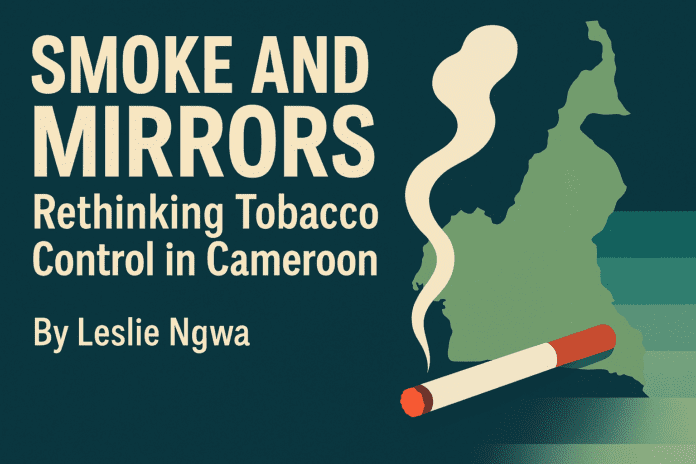 SMOKE AND MIRRORS: Rethinking Tobacco Control in Cameroon